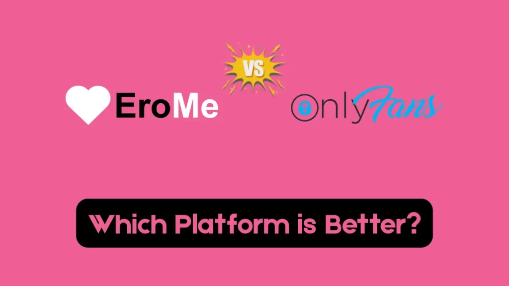 Erome vs OnlyFans- Better Platform