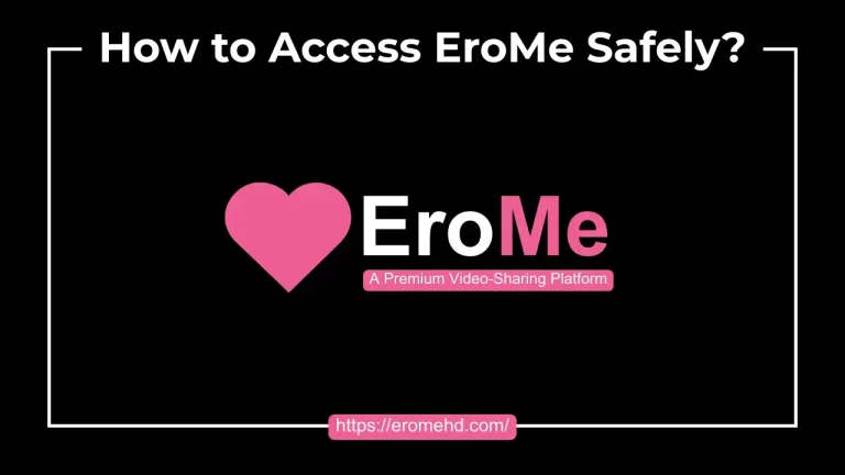 How to Access EroMe Safely